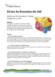 Så kan du finansiera din idé! Välkommen till Komedianten i Varberg tisdagen den 15 maj! Målgrupp För dig som är verksam som fri kulturaktör i Halland, för dig som i din yrkesroll i en kulturorganisation eller kul