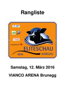 Rangliste  Samstag, 12. März 2016 VIANCO ARENA Brunegg  Rangliste Siegertiere Braunvieh