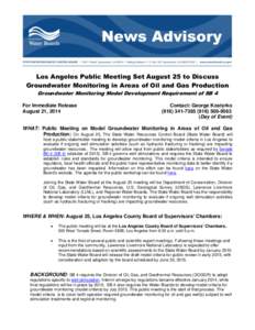 Los Angeles Public Meeting Set August 25 to Discuss Groundwater Monitoring in Areas of Oil and Gas Production Groundwater Monitoring Model Development Requirement of SB 4 For Immediate Release August 21, 2014