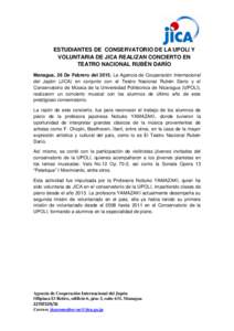 ESTUDIANTES DE CONSERVATORIO DE LA UPOLI Y VOLUNTARIA DE JICA REALIZAN CONCIERTO EN TEATRO NACIONAL RUBÉN DARÍO Managua, 26 De Febrero del[removed]La Agencia de Cooperación Internacional del Japón (JICA) en conjunto co