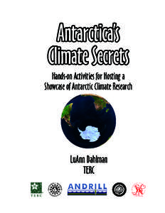 Antarctica’s Climate Secrets Hands-on Activities for Hosting a Showcase of Antarctic Climate Research  LuAnn Dahlman