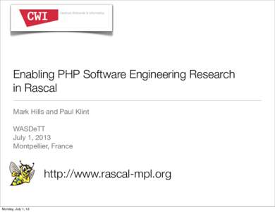 Enabling PHP Software Engineering Research in Rascal Mark Hills and Paul Klint WASDeTT July 1, 2013 Montpellier, France