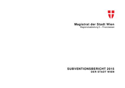 Magistrat der Stadt Wien Magistratsabteilung 5 – Finanzwesen SUBVENTIONSBERICHT 2015 DER ST ADT W IEN