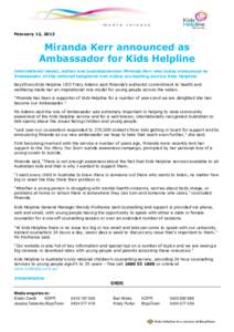 February 12, 2013  Miranda Kerr announced as Ambassador for Kids Helpline International model, author and businesswoman Miranda Kerr was today announced as Ambassador of the national telephone and online counselling serv