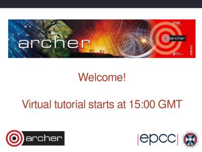 Welcome! Virtual tutorial starts at 15:00 GMT PBS Job Submission ARCHER Virtual Tutorial, Wed 13th January 2016 David Henty <>