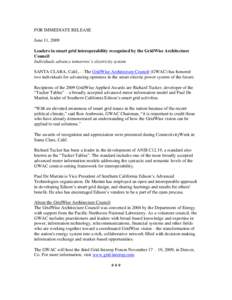 FOR IMMEDIATE RELEASE June 11, 2009 Leaders in smart grid interoperability recognized by the GridWise Architecture Council Individuals advance tomorrow’s electricity system SANTA CLARA, Calif.,—The GridWise Architect