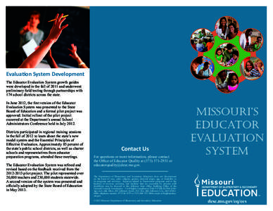 Evaluation System Development The Educator Evaluation System growth guides were developed in the fall of 2011 and underwent preliminary field testing through partnerships with 174 school districts across the state. In Ju