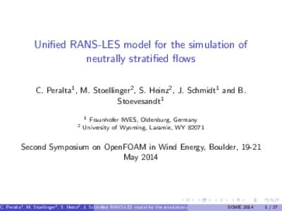 Unified RANS-LES model for the simulation of neutrally stratified flows C. Peralta1 , M. Stoellinger2 , S. Heinz2 , J. Schmidt1 and B. Stoevesandt1 2