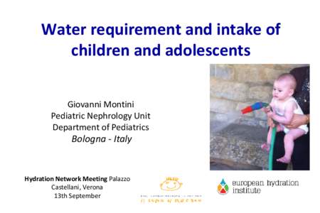 Water  requirement  and  intake  of   children  and  adolescents Giovanni  Montini Pediatric  Nephrology  Unit Department  of  Pediatrics