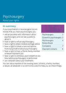 Psychosurgery About your rights In summary If your psychiatrist or neurosurgeon recommends that you have psychosurgery you: Psychosurgery