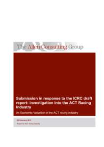 Submission in response to the ICRC draft report: investigation into the ACT Racing Industry An Economic Valuation of the ACT racing industry 23 February 2011 Report to ACT racing industry
