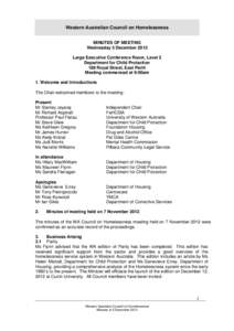 Western Australian Council on Homelessness MINUTES OF MEETING Wednesday 5 December 2012 Large Executive Conference Room, Level 2 Department for Child Protection 189 Royal Street, East Perth