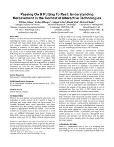 Passing On & Putting To Rest: Understanding Bereavement in the Context of Interactive Technologies William Odom1, Richard Harper2, Abigail Sellen2, David Kirk3, Richard Banks2 Carnegie Mellon University1 Microsoft Resear