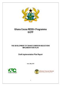 Ghana Cocoa REDD+ Programme GCFP THE DEVELOPMENT OF GHANA’S EMISSION REDUCTIONS IMPLEMENTATION PLAN