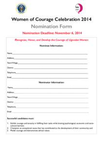 Women of Courage Celebration[removed]Nomination Form Nomination Deadline: November 6, 2014 Recognize, Honor, and Develop the Courage of Ugandan Women Nominee Information: