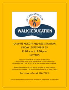 CAMPUS KICKOFF AND REGISTRATION FRIDAY , SEPTEMBER 25 11:00 a.m. to 2:00 p.m. UC YARD The annual UNCF 5K Run/Walk for Education – the proceeds from which benefit both Xavier and Dillard –