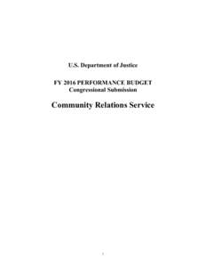 U.S. Department of Justice FY 2016 PERFORMANCE BUDGET Congressional Submission Community Relations Service