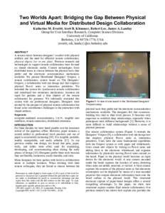 Two Worlds Apart: Bridging the Gap Between Physical and Virtual Media for Distributed Design Collaboration Katherine M. Everitt, Scott R. Klemmer, Robert Lee, James A. Landay Group for User Interface Research, Computer S