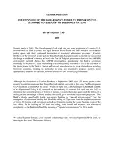MEMORANDUM ON THE EXPANSION OF THE WORLD BANK’S POWER TO IMPINGE ON THE ECONOMIC SOVEREIGNTY OF BORROWER NATIONS The Development GAP 2005