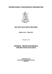 INTERNATIONAL HYDROGRAPHIC ORGANIZATION  IHO TEST DATA SETS FOR ECDIS Edition 2.0.0 – May 2012