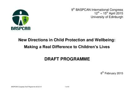 9th BASPCAN International Congress 12th – 15th April 2015 University of Edinburgh New Directions in Child Protection and Wellbeing: Making a Real Difference to Children’s Lives