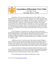 Association of Hawaiian Civic Clubs P. O. Box 1135 Honolulu, Hawai`i[removed]Aloha Kakou! The Association of Hawaiian Civic Clubs (AHCC), a Native Hawaiian advocacy organization, is currently comprised of sixty eight compo