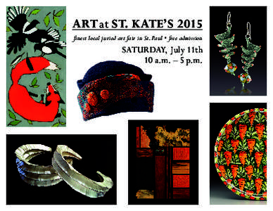 ART at ST. KATE’S 2015 finest local juried art fair in St. Paul • free admission SATURDAY, July 11th 10 a.m. – 5 p.m.
