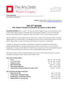 Contact: Charlie Snyder, Director of Communications[removed]; [removed] THE 25th SEASON FAC Theatre Company to perform six shows in[removed]COLORADO SPRINGS (May 17, 2012) – The Fine Arts Cente