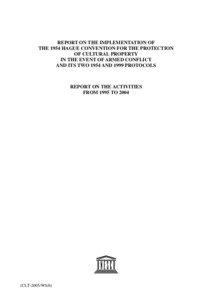 Report on the implementation of the 1954 Hague Convention for the Protection of Cultural Property in the Event of Armed Conflict and its two 1954 and 1999 Protocols: report on the activities from 1995 to 2004; 2005