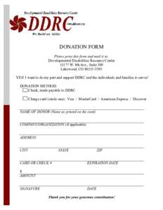 DONATION FORM Please print this form and mail it to: Developmental Disabilities Resource Center[removed]W. 8th Ave., Suite 300 Lakewood, CO[removed]YES! I want to do my part and support DDRC and the individuals and fami