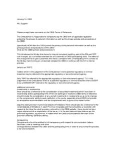 January 14, 2008 Ms. Suppiah: Please accept these comments on the OBSI Terms of Reference. The Ombudsman is responsible for compliance by the OBSI with all applicable legislation protecting the privacy of personal inform