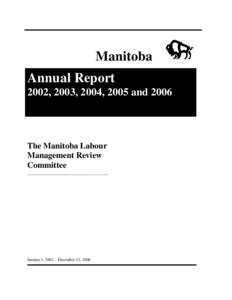 Manitoba Annual Report 2002, 2003, 2004, 2005 and 2006 The Manitoba Labour Management Review