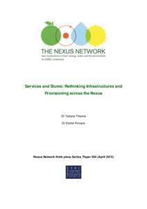 Services and Slums: Rethinking Infrastructures and Provisioning across the Nexus Dr Tatiana Thieme Dr Eszter Kovacs