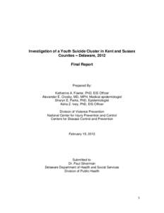 Investigation of a Youth Suicide Cluster in Kent and Sussex Counties – Delaware, 2012 Final Report Prepared By: Katherine A. Fowler, PhD, EIS Officer