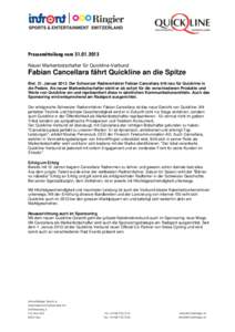 Pressemitteilung vom[removed]Neuer Markenbotschafter für Quickline-Verbund Fabian Cancellara fährt Quickline an die Spitze Biel, 31. Januar[removed]Der Schweizer Radrennfahrer Fabian Cancellara tritt neu für Quicklin