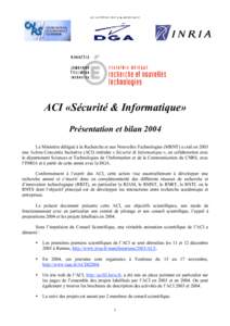 ACI «Sécurité & Informatique» Présentation et bilan 2004 Le Ministère délégué à la Recherche et aux Nouvelles Technologies (MRNT) a créé en 2003 une Action Concertée Incitative (ACI) intitulée « Sécurité