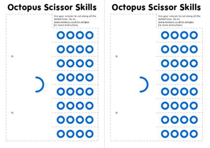 Octopus Scissor Skills  Octopus Scissor Skills Use your scissors to cut along all the dotted lines. Go to