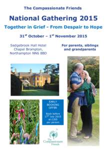 The Compassionate Friends  National Gathering 2015 Together in Grief - From Despair to Hope 31st October – 1st November 2015 Sedgebrook Hall Hotel