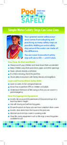 Simple Water Safety Steps Can Save Lives Your greatest water safety assurance comes from adopting and practicing as many safety steps as possible. Adding an extra safety step around the water can make all the difference.