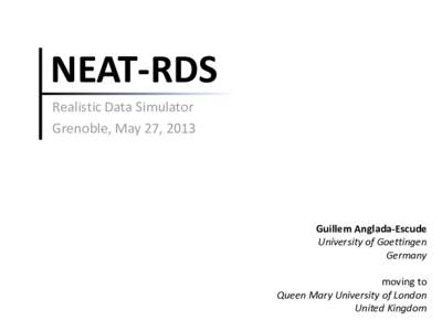 NEAT-RDS Realistic Data Simulator Grenoble, May 27, 2013 Guillem Anglada-Escude University of Goettingen