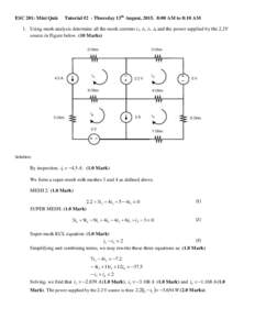 ESC 201: Mini Quiz  Tutorial #2 - Thursday 13th August, :00 AM to 8:10 AM 1. Using mesh analysis determine all the mesh currents i1, i2, i3, i4 and the power supplied by the 2.2V source in Figure below. (10 Marks)