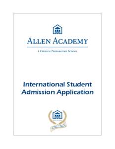 International Student Admission Application International Admission Process and Checklist GENERAL INFORMATION Allen Academy seeks students whose academic records demonstrate proven capability to succeed in our