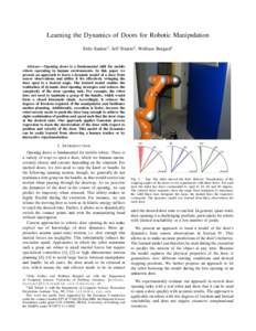 Learning the Dynamics of Doors for Robotic Manipulation Felix Endres1 , Jeff Trinkle2 , Wolfram Burgard1 Abstract— Opening doors is a fundamental skill for mobile robots operating in human environments. In this paper w