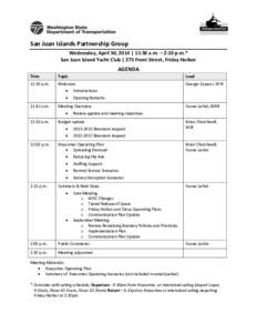 San Juan Islands Partnership Group Wednesday, April 30, 2014 | 11:30 a.m. – 2:10 p.m.* San Juan Island Yacht Club | 273 Front Street, Friday Harbor AGENDA Time