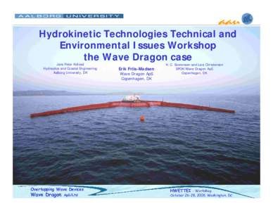 Hydrokinetic Technologies Technical and Environmental Issues Workshop the Wave Dragon case Jens Peter Kofoed Hydraulics and Coastal Engineering Aalborg University, DK