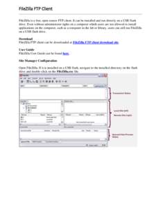 FileZilla FTP Client FileZilla is a free, open source FTP client. It can be installed and run directly on a USB flash drive. Even without administrator rights on a computer which users are not allowed to install applicat