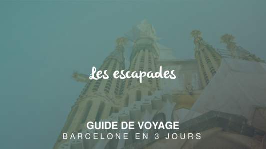 Les escapades GUIDE DE VOYAGE BARCELONE EN 3 JOURS Ce plan vous propose de visiter les incontournables de Barcelone.