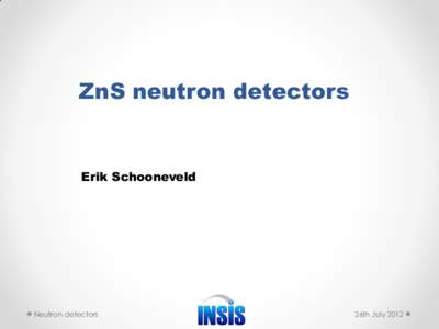 ZnS neutron detectors  Erik Schooneveld Neutron detectors