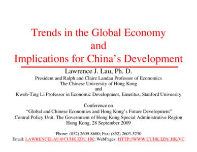 Trends in the Global Economy and Implications for China’s Development Lawrence J. Lau, Ph. D. President and Ralph and Claire Landau Professor of Economics The Chinese University of Hong Kong