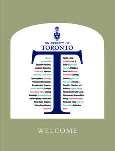 WE LCOME  Welcome ... to the University of Toronto – a global leader in higher education and one of the finest places to work in Canada. I invite you to visit our campuses and meet some of the faculty and staff who ma